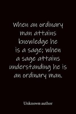 Book cover for When an ordinary man attains knowledge he is a sage; when a sage attains understanding he is an ordinary man. Unknown author