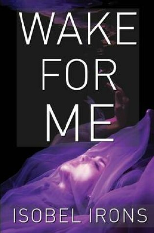 Cover of Wake for Me by Isobel Irons