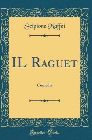 Cover of IL Raguet: Comedia (Classic Reprint)