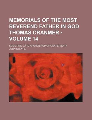 Book cover for Memorials of the Most Reverend Father in God Thomas Cranmer (Volume 14); Sometime Lord Archbishop of Canterbury