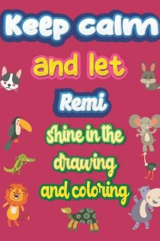 Cover of keep calm and let Remi shine in the drawing and coloring