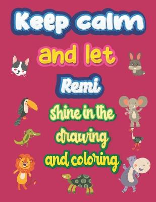 Book cover for keep calm and let Remi shine in the drawing and coloring