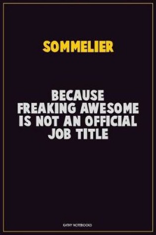 Cover of Sommelier, Because Freaking Awesome Is Not An Official Job Title