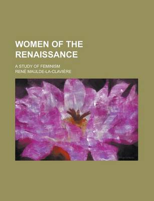 Book cover for Women of the Renaissance; A Study of Feminism