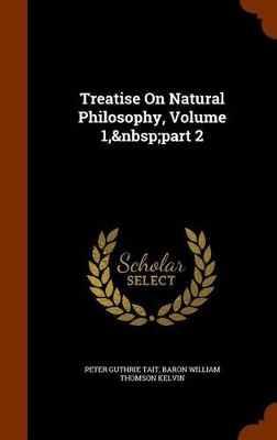 Book cover for Treatise On Natural Philosophy, Volume 1, part 2