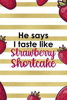 Book cover for He Says I Taste Like Strawberry Shortcake