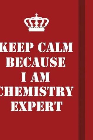 Cover of Keep Calm Because I Am Chemistry Expert