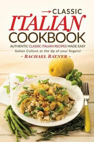 Cover of Classic Italian Cookbook - Authentic Classic Italian Recipes made easy