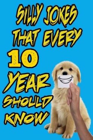 Cover of silly jokes that every 10 year should know