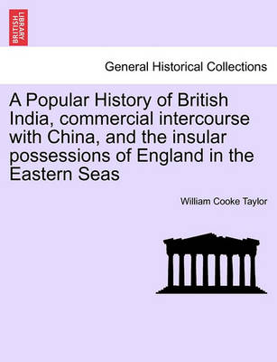 Book cover for A Popular History of British India, Commercial Intercourse with China, and the Insular Possessions of England in the Eastern Seas