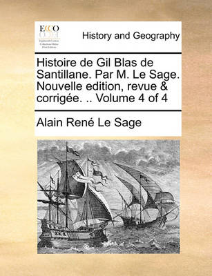 Book cover for Histoire de Gil Blas de Santillane. Par M. Le Sage. Nouvelle Edition, Revue & Corrige. .. Volume 4 of 4