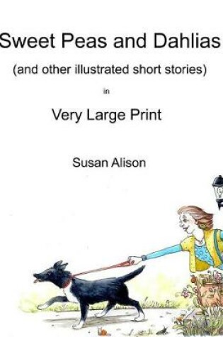 Cover of Sweet Peas and Dahlias (and other illustrated short stories) in Very Large Print