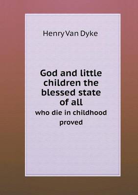 Book cover for God and little children the blessed state of all who die in childhood proved