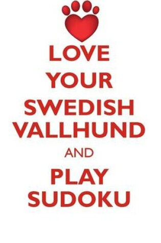 Cover of LOVE YOUR SWEDISH VALLHUND AND PLAY SUDOKU SWEDISH VALLHUND SUDOKU LEVEL 1 of 15