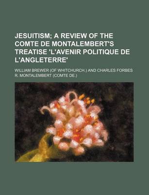 Book cover for Jesuitism; A Review of the Comte de Montalembert's Treatise 'L'avenir Politique de L'Angleterre'