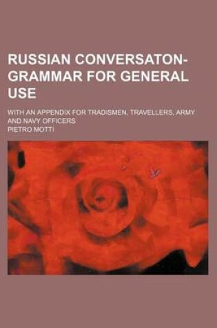 Cover of Russian Conversaton-Grammar for General Use; With an Appendix for Tradismen, Travellers, Army and Navy Officers