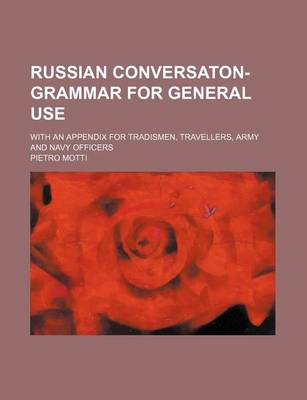 Book cover for Russian Conversaton-Grammar for General Use; With an Appendix for Tradismen, Travellers, Army and Navy Officers