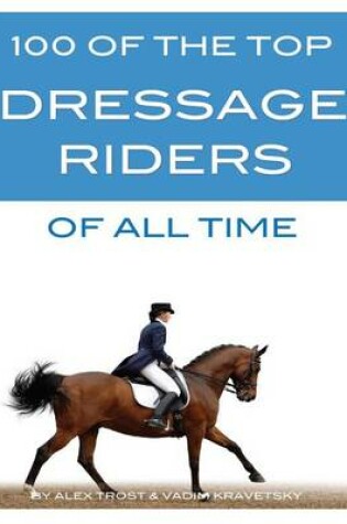 Cover of 100 of the Top Dressage Riders of All Time