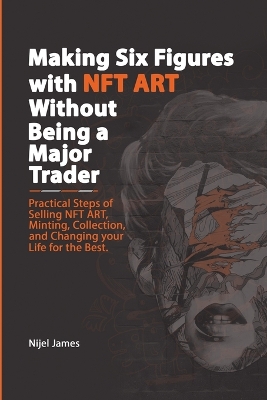 Cover of Making Six Figures with NFT ART Without Being a Major Trader