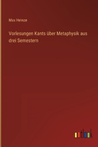 Cover of Vorlesungen Kants über Metaphysik aus drei Semestern