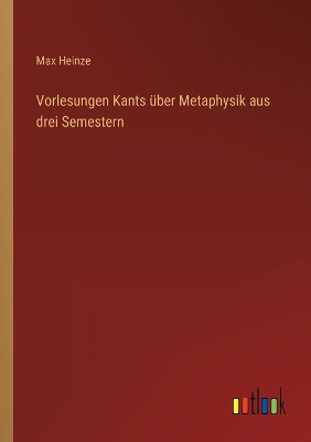 Book cover for Vorlesungen Kants über Metaphysik aus drei Semestern