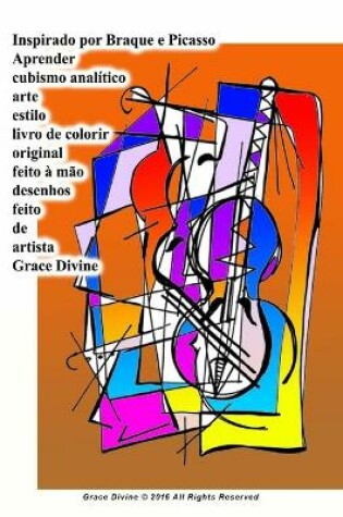 Cover of Inspirado por Braque e Picasso Aprender cubismo analítico arte estilo livro de colorir original feito à mão desenhos feito de artista Grace Divine