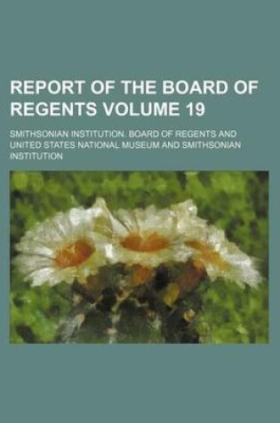 Cover of Report of the Board of Regents Volume 19