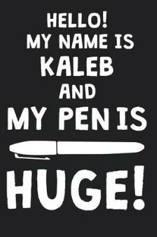 Cover of Hello! My Name Is KALEB And My Pen Is Huge!