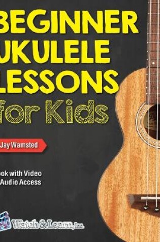 Cover of Beginner Ukulele Lessons for Kids Book with Online Video and Audio Access