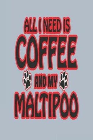 Cover of All I Need Is Coffee and My Maltipoo