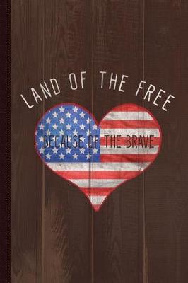 Book cover for Land of the Free Because of the Brave 4th of July Journal Notebook