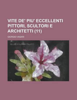 Book cover for Vite de' Piu' Eccellenti Pittori, Scultori E Architetti (11)