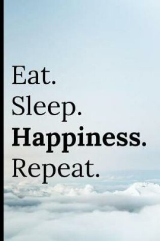 Cover of Eat Sleep Happiness Repeat