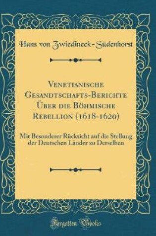 Cover of Venetianische Gesandtschafts-Berichte UEber Die Boehmische Rebellion (1618-1620)