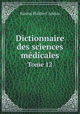 Book cover for Dictionnaire des sciences médicales Tome 12