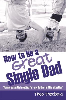 Book cover for How To Be A Great Single Dad