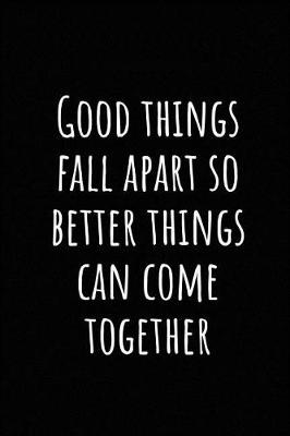 Book cover for Good Things Fall Apart So Better Things Can Come Together