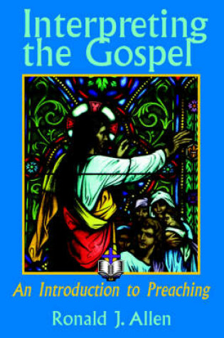 Cover of Interpreting the Gospel; An Introduction to Preaching