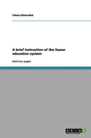 Cover of A brief instruction of the Saxon education system