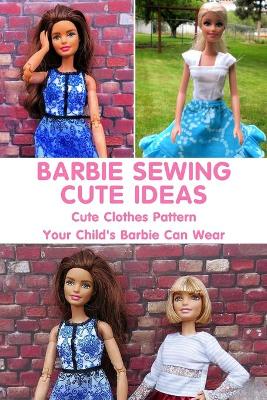 Book cover for Barbie Sewing Cute Ideas