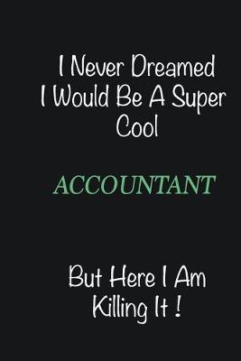 Book cover for I never dreamed I would be a super cool Accountant but here I am killing it