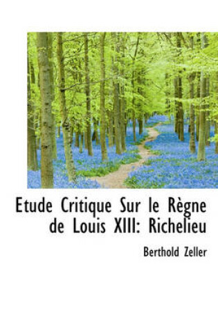 Cover of Etude Critique Sur Le R Gne de Louis XIII