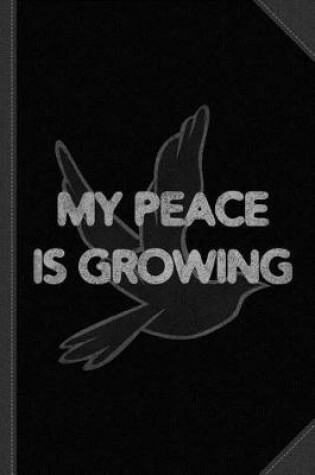 Cover of My Peace Is Growing Journal Notebook