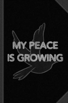 Book cover for My Peace Is Growing Journal Notebook