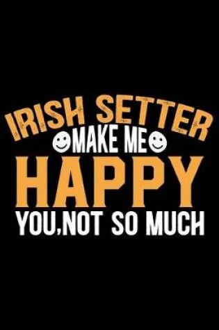 Cover of Irish Setter Make Me Happy You, Not So Much