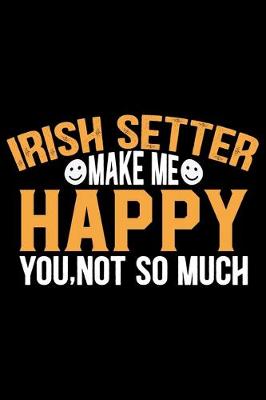 Book cover for Irish Setter Make Me Happy You, Not So Much