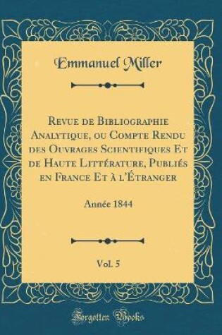 Cover of Revue de Bibliographie Analytique, Ou Compte Rendu Des Ouvrages Scientifiques Et de Haute Littérature, Publiés En France Et À l'Étranger, Vol. 5