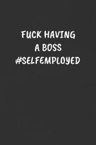 Cover of Fuck Having a Boss #selfemployed