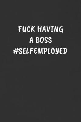 Book cover for Fuck Having a Boss #selfemployed