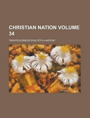 Book cover for Christian Nation; Righteousness Exalteth a Nation. Volume 34